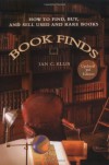 Book Finds: How to Find, Buy, and Sell Used and Rare Books - Ian C. Ellis