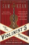The Violinist's Thumb: And Other Lost Tales of Love, War, and Genius, as Written by Our Genetic Code - Sam Kean