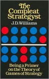 The Compleat Strategyst: Being a Primer on the Theory of Games of Strategy - J.D. Williams