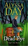 DEAD EYE: A Tiger's Eye cozy paranormal mystery (Tiger's Eye Mysteries Book 1) - Alyssa Day