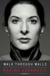 Walk Through Walls: A Memoir - Marina Abramovic