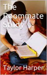 The Roomate Study - Taylor Harper 