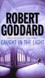 Caught In The Light - ROBERT GODDARD