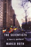 The Scientists: A Family Romance - Marco Roth