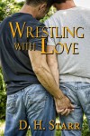 Wrestling With Love - D.H. Starr
