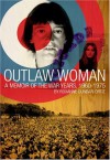 Outlaw Woman: A Memoir of the War Years 1960-1975 - Roxanne Dunbar-Ortiz