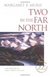 Two in the Far North - Margaret E. Murie, Olaus Johan Murie, Terry Tempest Williams