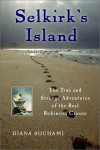 Selkirk's Island: The True and Strange Adventures of the Real Robinson Crusoe - Diana Souhami