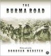 Burma Road: The Epic Story of the China-Burma-India Theater in World War II - Donovan Webster