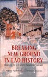 Breaking New Ground In Lao History: Essays On The Seventh To Twentieth Centuries - Kennon Breazeale, Mayurī Ngaosīvat