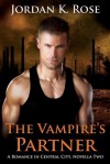 The Vampire's Partner: A Romance In Central City, Novella 2 - Jordan K. Rose