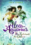 Alea Aquarius. Das Geheimnis der Ozeane: Band 3 - Tanya Stewner, Claudia Carls