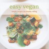 Easy Vegan: Simple Recipes for Healthy Eating - Vatcharin Bhumichitr