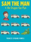 Sam the Man & the Dragon Van Plan - Frances O'Roark Dowell, Amy June Bates