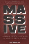 Massive: The Missing Particle That Sparked the Greatest Hunt in Science - Ian Sample