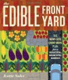 The Edible Front Yard: The Mow-Less, Grow-More Plan for a Beautiful, Bountiful Garden - Ivette Soler