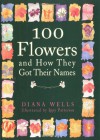 100 Flowers and How They Got Their Names - Diana Wells