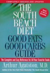 The South Beach Diet Good Fats/Good Carbs Guide: The Complete and Easy Reference for All Your Favorite Foods - Arthur Agatston