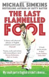 The Last Flannelled Fool: My Small Part in English Cricket's Demise and Its Large Part in Mine - Michael Simkins