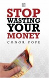 Stop Wasting Your Money...And Pay For Your Holiday Instead - Conor Pope