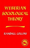 Weberian Sociological Theory - Randall Collins