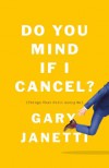 Do You Mind If I Cancel? (Things That Still Annoy Me) - Janetti,  Gary
