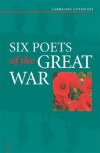 Six Poets of the Great War: Wilfred Owen, Siegfried Sassoon, Isaac Rosenberg, Richard Aldington, Edmund Blunden, Edward Thomas, Rupert Brooke and Many Others - Adrian Barlow