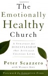 The Emotionally Healthy Church, Expanded Edition: A Strategy for Discipleship That Actually Changes Lives - Peter Scazzero, Warren Bird