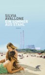 Ein Sommer aus Stahl - Silvia Avallone, Michael von Killisch-Horn