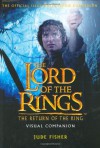 The Return of The King Visual Companion: The Official Illustrated Movie Companion (The Lord of the Rings) - Jude Fisher
