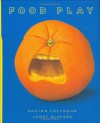 Food Play - Saxton Freymann, Joost Elffers