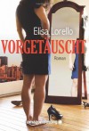 Vorgetäuscht: Liebesroman - Elisa Lorello