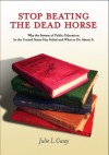 Stop Beating the Dead Horse: Why the System of Public Education in the United States has Failed and what to do about it - Julie L. Casey