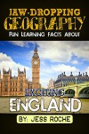 Jaw-Dropping Geography: Fun Learning Facts About Exciting England: Illustrated Fun Learning For Kids - Jess Roche