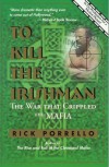 To Kill the Irishman: The War that Crippled the Mafia - Rick Porrello