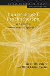 Constructivist Psychotherapy: A Narrative Hermeneutic Approach - Gabriele Chiari, Maria Laura Nuzzo