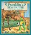 Franklin's New Friend - Paulette Bourgeois, Brenda Clark