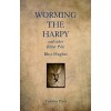 Worming the Harpy: And Other Bitter Pills - Rhys Hughes