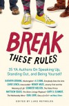Break These Rules: 35 YA Authors on Speaking Up, Standing Out, and Being Yourself - Luke Reynolds