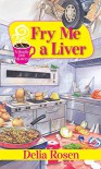 Fry Me a Liver (A Deadly Deli Mystery) - Delia Rosen