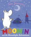 Moomin and the Moonlight Adventure. Tove Jansson - Tove Jansson