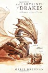 In the Labyrinth of Drakes: A Memoir by Lady Trent (A Natural History of Dragons) - Marie Brennan