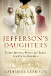 Jefferson's Daughters: Three Sisters, White and Black, in a Young America - Catherine Kerrison