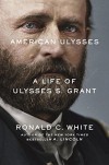 American Ulysses: A Life of Ulysses S. Grant - Ronald C. White Jr.