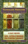 Handmade Herbal Medicines: Recipes for Potions, Elixirs, and Salves - Christopher Hobbs