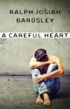 A Careful Heart - Ralph Josiah Bardsley