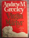 VIRGIN AND MARTYR. - Andrew M. Greeley