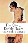 The City of Earthly Desire - Francis Berger