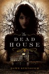 The Dead House - Dawn Kurtagich