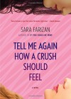 Tell Me Again How a Crush Should Feel: A Novel - Sara Farizan